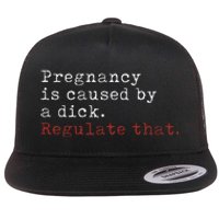 Pregnancy Is Caused By A Dick Regulate That Feminist Flat Bill Trucker Hat