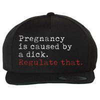 Pregnancy Is Caused By A Dick Regulate That Feminist Wool Snapback Cap