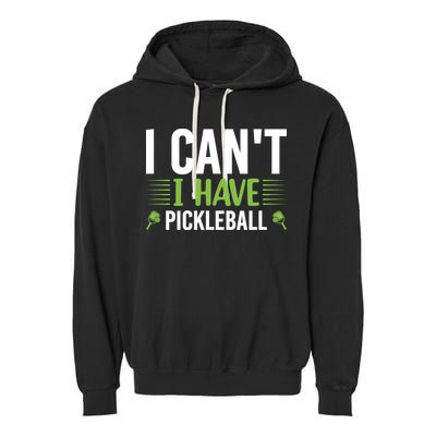 Pickleball I Can't I Have Pickleball Funny Pickleball Garment-Dyed Fleece Hoodie