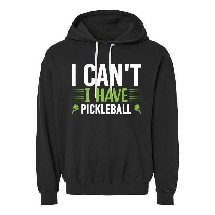 Pickleball I Can't I Have Pickleball Funny Pickleball Garment-Dyed Fleece Hoodie