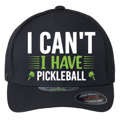 Pickleball I Can't I Have Pickleball Funny Pickleball Flexfit Unipanel Trucker Cap