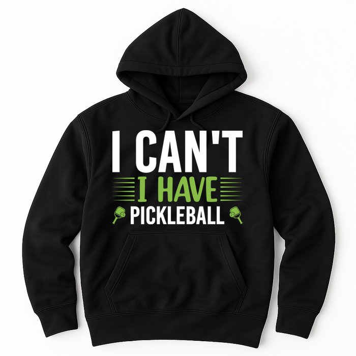 Pickleball I Can't I Have Pickleball Funny Pickleball Hoodie