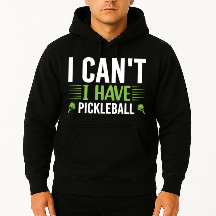 Pickleball I Can't I Have Pickleball Funny Pickleball Hoodie