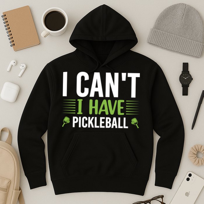Pickleball I Can't I Have Pickleball Funny Pickleball Hoodie