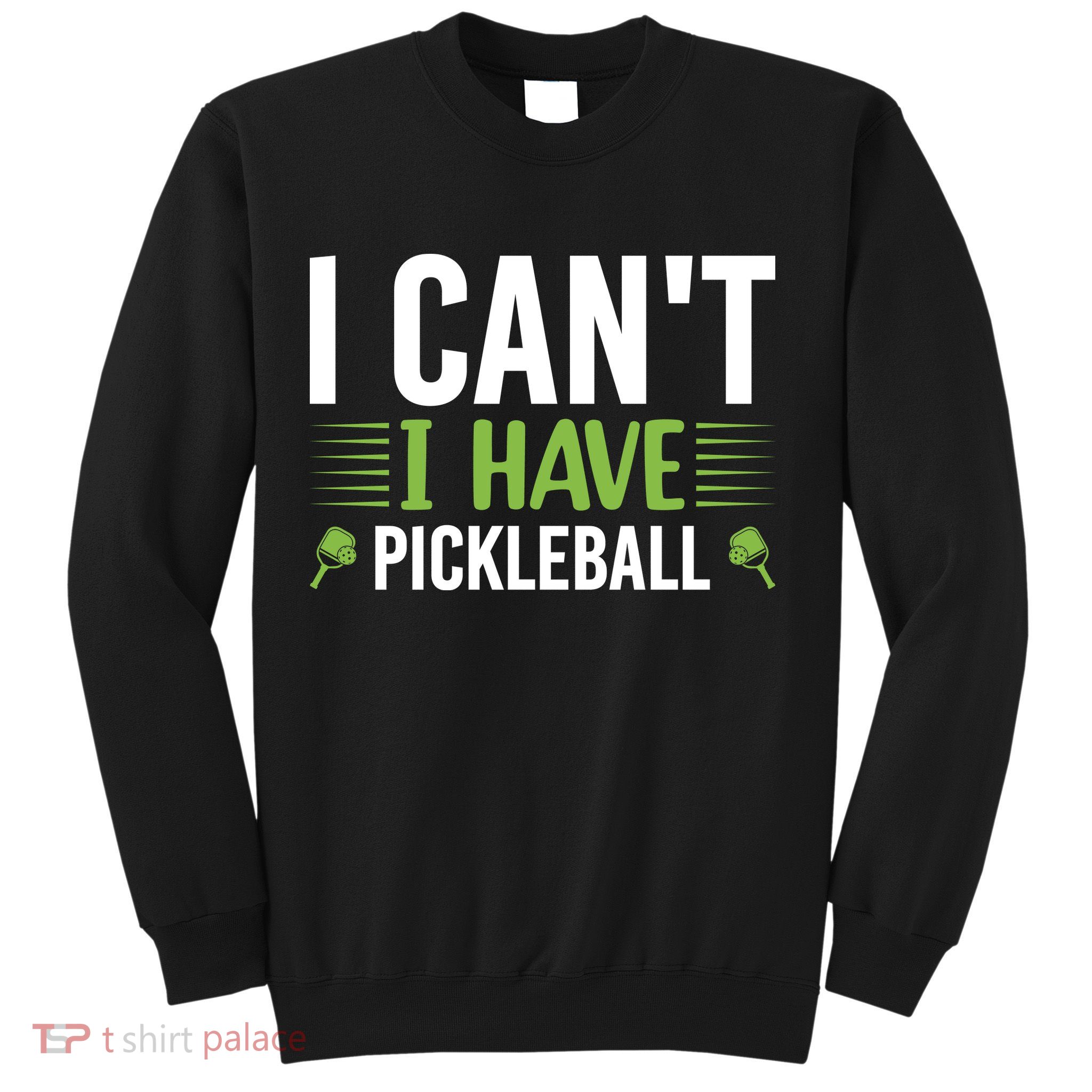 Pickleball I Can't I Have Pickleball Funny Pickleball Sweatshirt