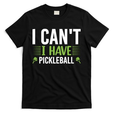 Pickleball I Can't I Have Pickleball Funny Pickleball T-Shirt