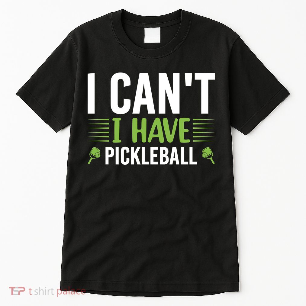 Pickleball I Can't I Have Pickleball Funny Pickleball Tall T-Shirt