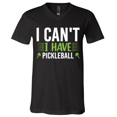 Pickleball I Can't I Have Pickleball Funny Pickleball V-Neck T-Shirt