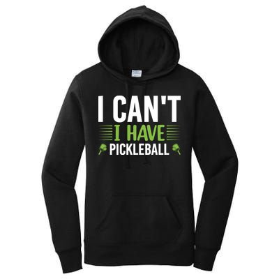 Pickleball I Can't I Have Pickleball Funny Pickleball Women's Pullover Hoodie