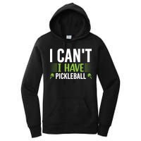 Pickleball I Can't I Have Pickleball Funny Pickleball Women's Pullover Hoodie