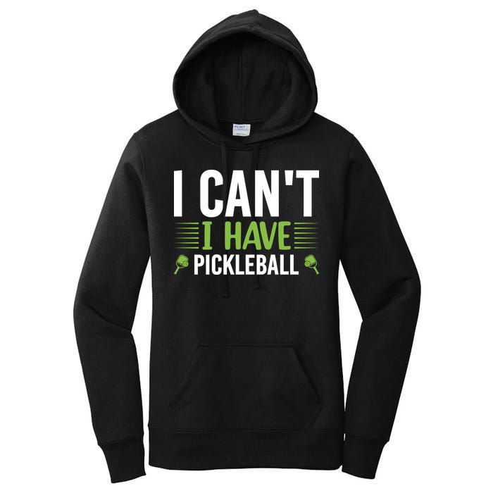 Pickleball I Can't I Have Pickleball Funny Pickleball Women's Pullover Hoodie