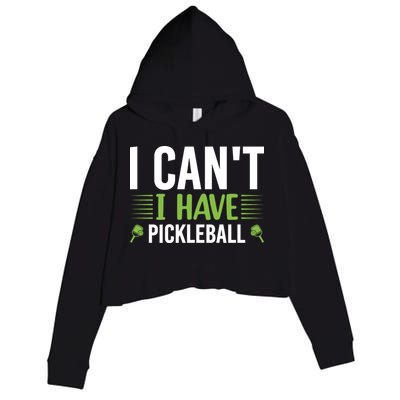 Pickleball I Can't I Have Pickleball Funny Pickleball Crop Fleece Hoodie