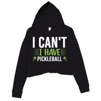 Pickleball I Can't I Have Pickleball Funny Pickleball Crop Fleece Hoodie