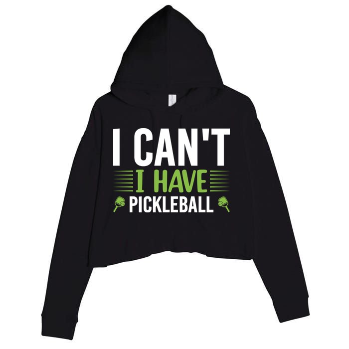 Pickleball I Can't I Have Pickleball Funny Pickleball Crop Fleece Hoodie
