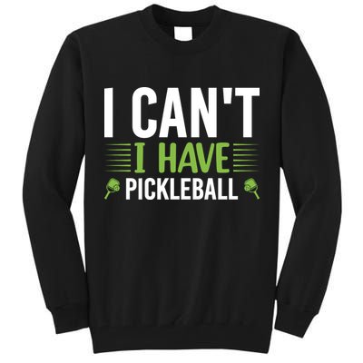 Pickleball I Can't I Have Pickleball Funny Pickleball Tall Sweatshirt