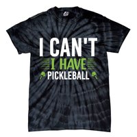 Pickleball I Can't I Have Pickleball Funny Pickleball Tie-Dye T-Shirt