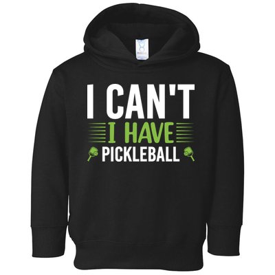 Pickleball I Can't I Have Pickleball Funny Pickleball Toddler Hoodie