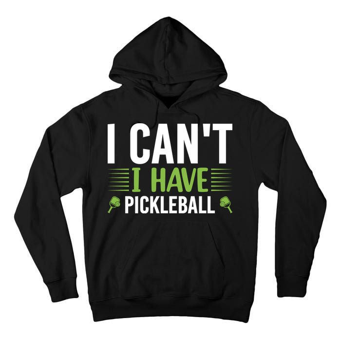 Pickleball I Can't I Have Pickleball Funny Pickleball Tall Hoodie
