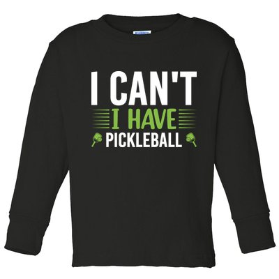 Pickleball I Can't I Have Pickleball Funny Pickleball Toddler Long Sleeve Shirt