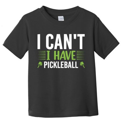 Pickleball I Can't I Have Pickleball Funny Pickleball Toddler T-Shirt