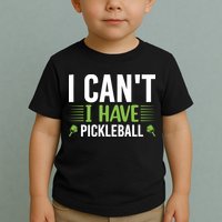 Pickleball I Can't I Have Pickleball Funny Pickleball Toddler T-Shirt
