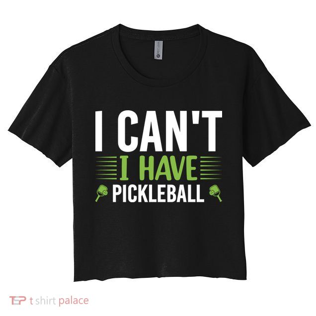 Pickleball I Can't I Have Pickleball Funny Pickleball Crop Top