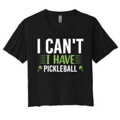 Pickleball I Can't I Have Pickleball Funny Pickleball Women's Crop Top Tee