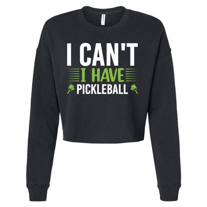 Pickleball I Can't I Have Pickleball Funny Pickleball Cropped Pullover Crew