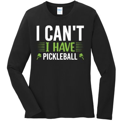 Pickleball I Can't I Have Pickleball Funny Pickleball Ladies Long Sleeve Shirt