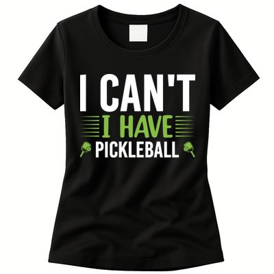 Pickleball I Can't I Have Pickleball Funny Pickleball Womens T-Shirt