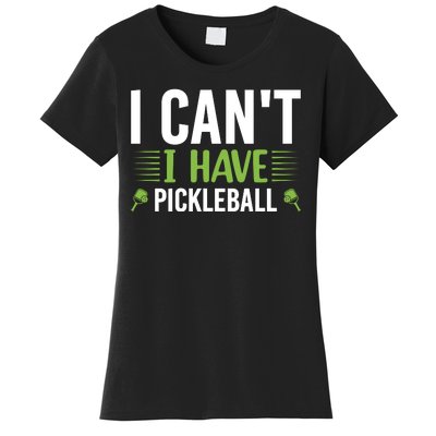 Pickleball I Can't I Have Pickleball Funny Pickleball Women's T-Shirt