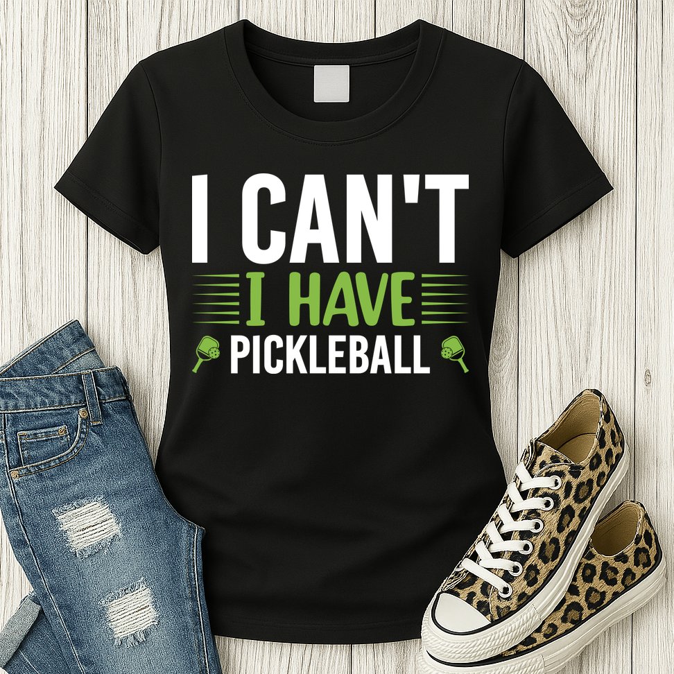 Pickleball I Can't I Have Pickleball Funny Pickleball Womens T-Shirt