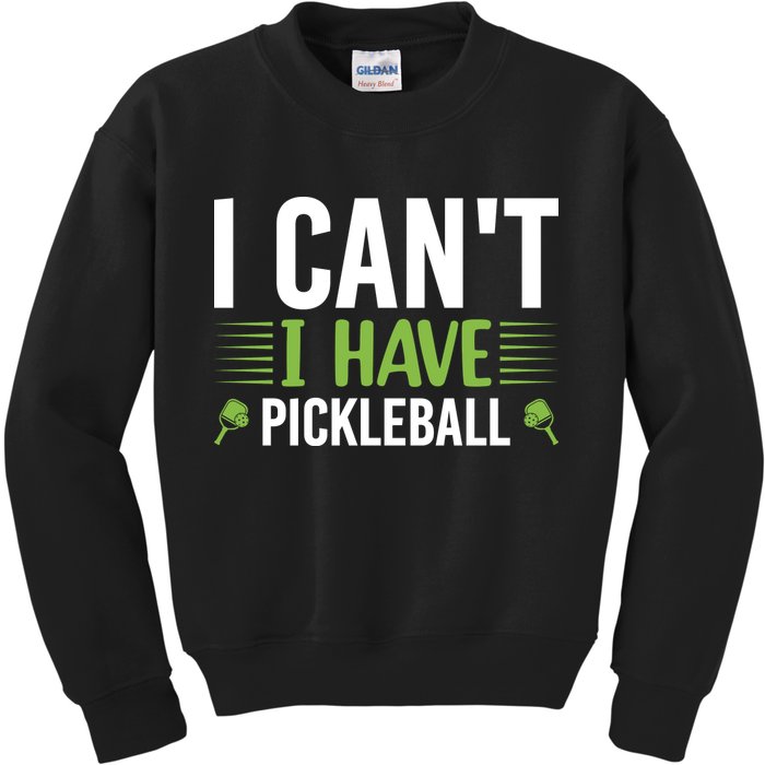 Pickleball I Can't I Have Pickleball Funny Pickleball Kids Sweatshirt