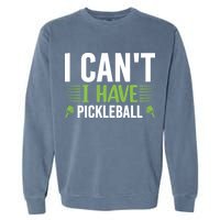 Pickleball I Can't I Have Pickleball Funny Pickleball Garment-Dyed Sweatshirt