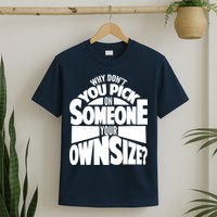 Pick On Someone Your Own Size T-Shirt