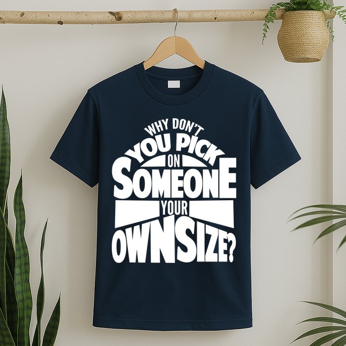 Pick On Someone Your Own Size T-Shirt