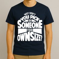 Pick On Someone Your Own Size T-Shirt
