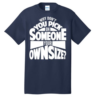 Pick On Someone Your Own Size Tall T-Shirt