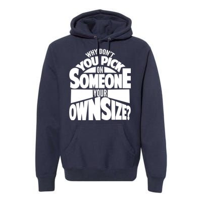 Pick On Someone Your Own Size Premium Hoodie