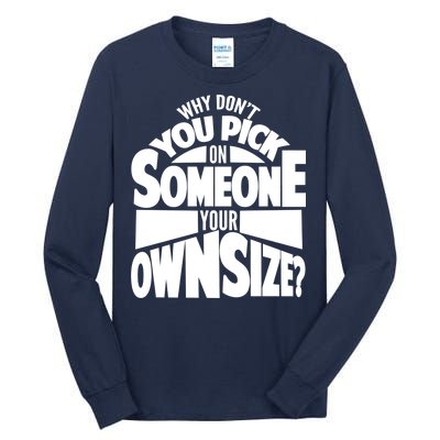 Pick On Someone Your Own Size Tall Long Sleeve T-Shirt