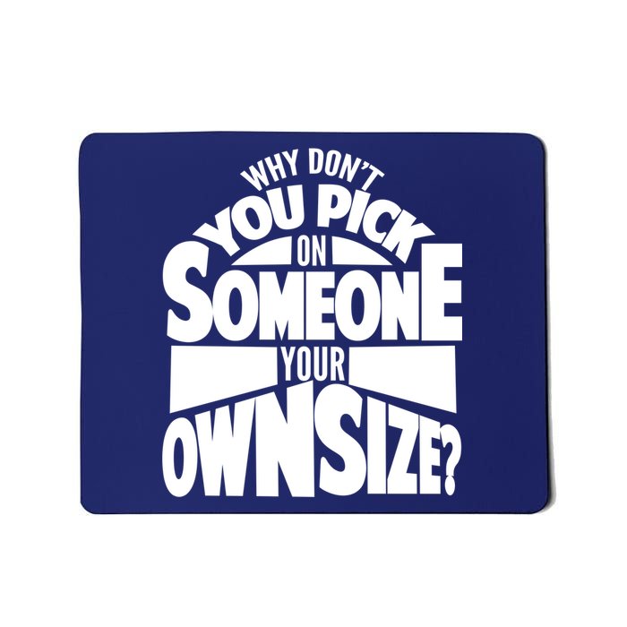 Pick On Someone Your Own Size Mousepad