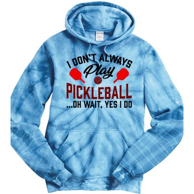 Pickleball I Don't Always Play LQT Tie Dye Hoodie