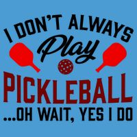Pickleball I Don't Always Play LQT Tie Dye Hoodie