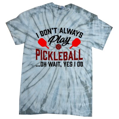 Pickleball I Don't Always Play LQT Tie-Dye T-Shirt