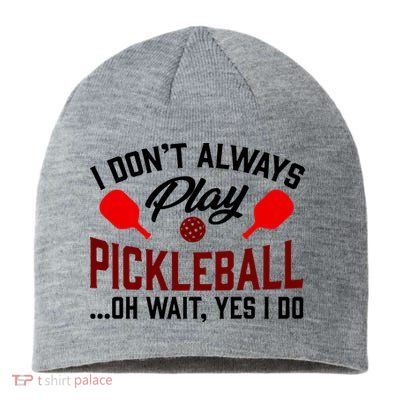 Pickleball I Don't Always Play LQT Sustainable Beanie