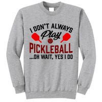 Pickleball I Don't Always Play LQT Tall Sweatshirt