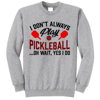 Pickleball I Don't Always Play LQT Tall Sweatshirt