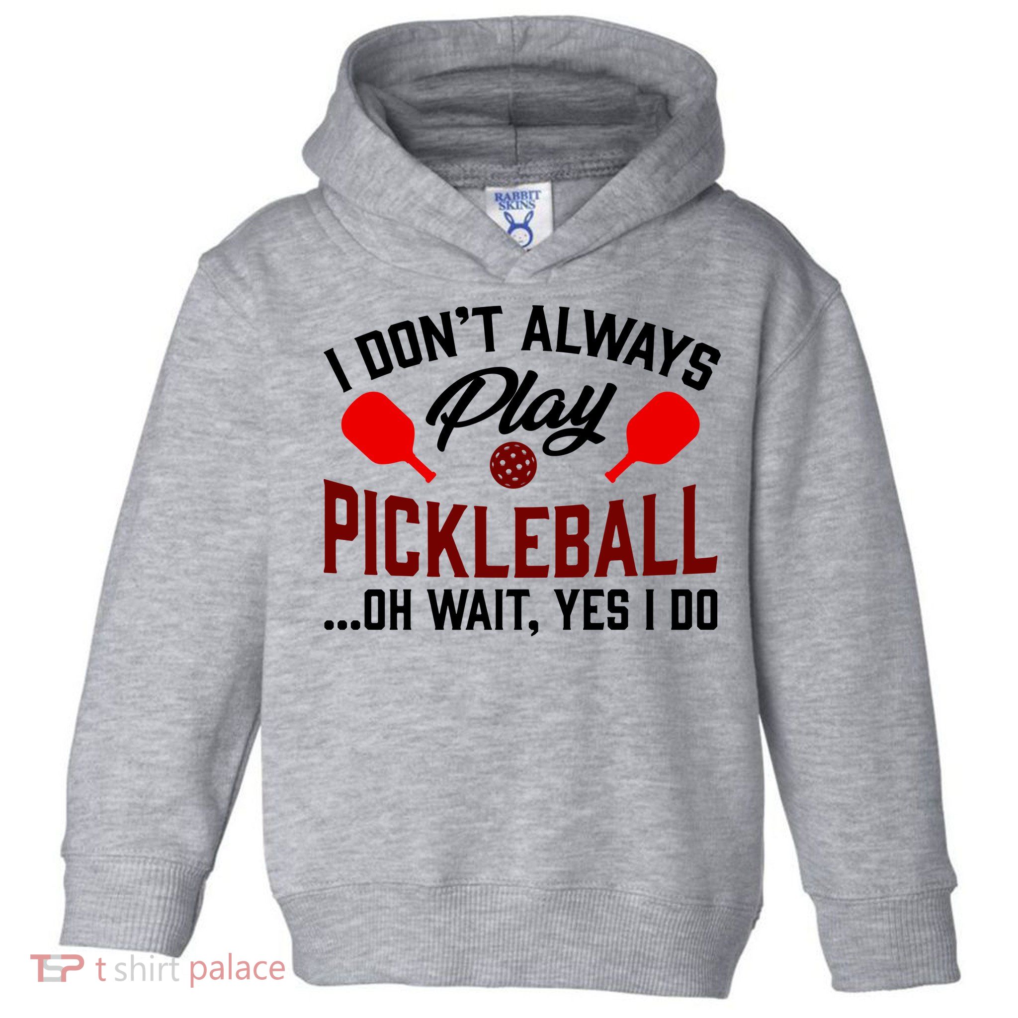 Pickleball I Don't Always Play LQT Toddler Hoodie