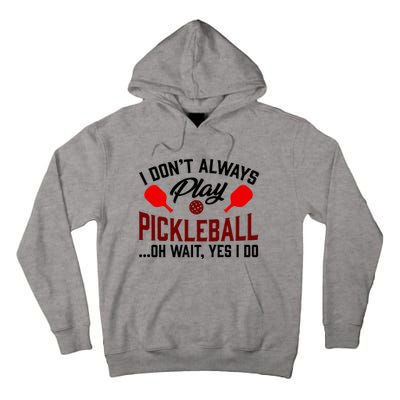 Pickleball I Don't Always Play LQT Tall Hoodie