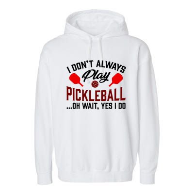 Pickleball I Don't Always Play LQT Garment-Dyed Fleece Hoodie